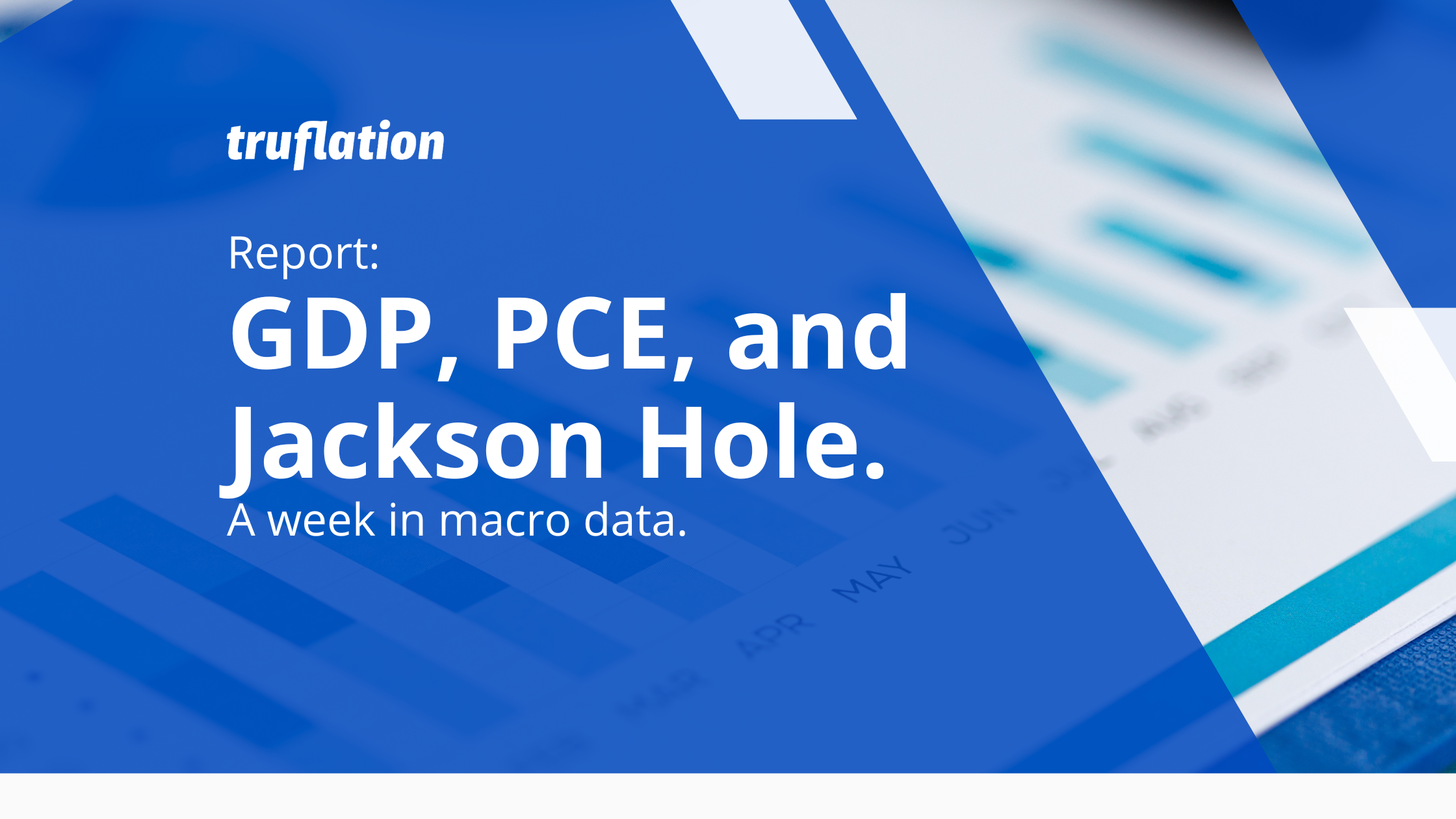 GDP, PCE, and Jackson Hole.