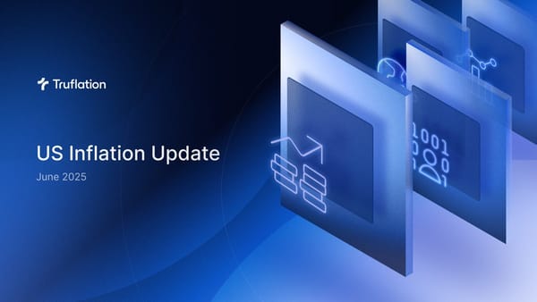 Truflation: US Monthly Inflation Report – June 2025